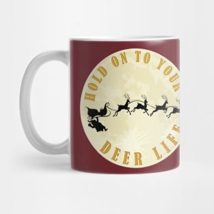 Hold on to your deer life Mug